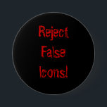 Bóton Redondo 7.62cm Rejeitar Ícones Falsos!<br><div class="desc">Rejeite ícones falsos!!</div>