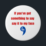 Bóton Redondo 7.62cm Se você tem algo para dizer na minha cara<br><div class="desc">Se você tem algo para dizer na minha cara</div>