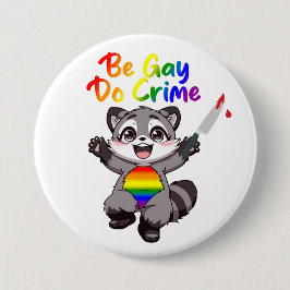 Bóton Redondo 7.62cm Seja Gay Faça Crime Guaxinim Orgulho LGBTQ+