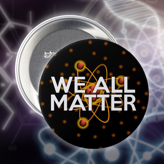 BÓTON REDONDO 7.62CM TODOS NÓS IMPORTAMOS (WE ALL MATTER Science Quote Pinback Button)