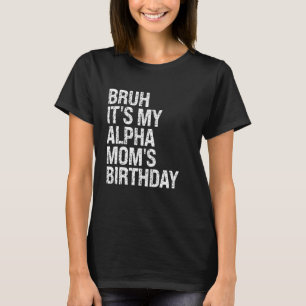 Bruh, é a minha Mãe Sigma, Camisetas de aniversári