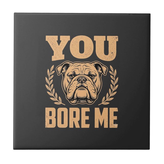 Bulldog Engraçado Você Me Entedia Design (Frente)