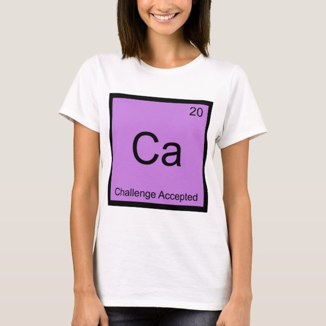 Ca - Desafio Aceito Camiseta Meme Elemento Químico (Frente)