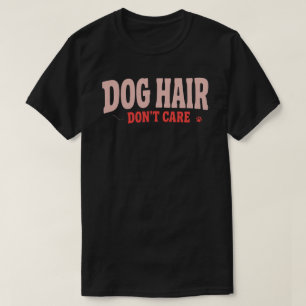Cabelo de Cachorro Não Me Importa Camisa Divertida