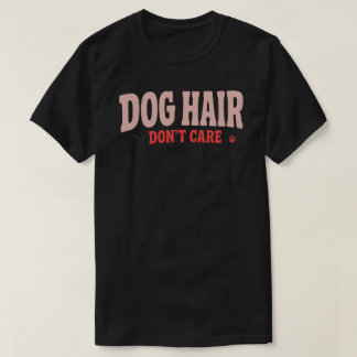 Cabelo de Cachorro Não Me Importa Camisa Divertida