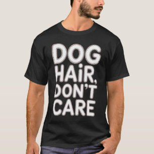 Cabelo de Cachorro, Não Me Importo Camisetas Div