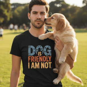 Cachorro é Amigável Eu Não Sou Engraçado Camisa de
