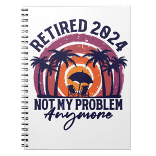 Caderno Espiral Aposentado 2024 Não É Meu Problema Mais Retirada