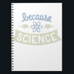 Caderno Espiral Because SCIENCE Atom Funny Sayings<br><div class="desc">Because SCIENCE Atom Funny Sayings</div>