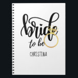Caderno Espiral Bride to Be Wedding Bachelorette Bridal Shower<br><div class="desc">With this Bride to Be gift,  you may commemorate your closest friend's,  sister's,  or daughter's wedding engagement. This is appropriate for an engagement,  bridal shower,  or bachelorette party. Add her name to make a one-of-a-kind personalized memorable keepsake gift.</div>