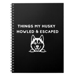 Caderno Espiral Coisas que meu Husky Uivou & Escapou