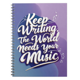 Caderno Espiral Continue Escrevendo. O Mundo Precisa Da Sua Música