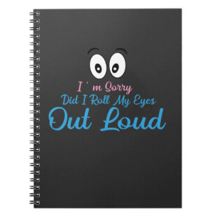 Caderno Espiral Desculpe, Eu Rolei Meus Olhos Alto?