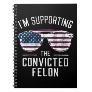 Caderno Espiral Estou apoiando o condenado Felon Pro Trump 2024