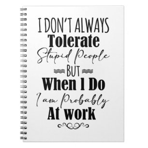 Caderno Espiral Eu nem sempre tolero Pessoas estúpidas no trabalho