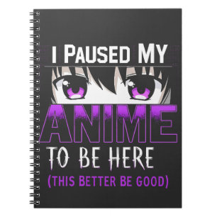 Caderno Espiral Eu Pausei Meu Anime Para Estar Aqui É Melhor Que S