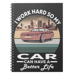 Caderno Espiral eu trabalho duro para que meu carro possa ter uma 