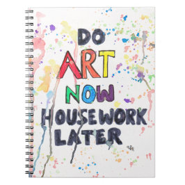 Caderno Espiral Faça a arte agora, trabalhos domésticos mais tarde