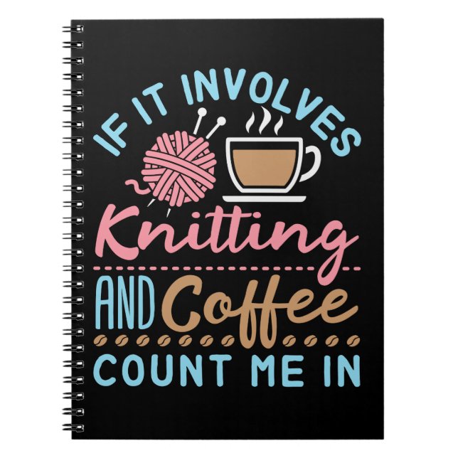 Caderno Espiral If It Involves Knitting and Coffee Count Me In (Frente)