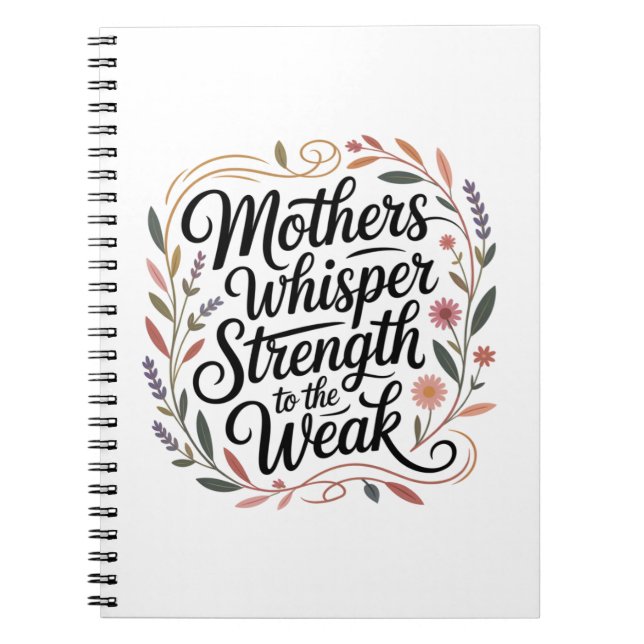 Caderno Espiral Mothers Whisper Strength To The Weak (Frente)
