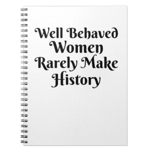 CADERNO ESPIRAL MULHERES BEM COMPORTADAS RARAMENTE FAZEM HISTÓRIA