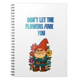 Caderno Espiral Não Deixe as Flores Enganar Você Gnomo