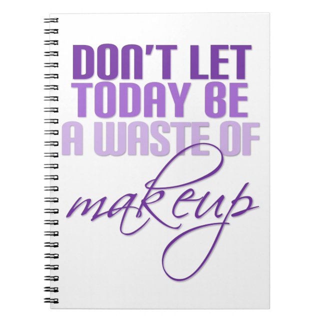 Caderno Espiral Não deixe que hoje seja um desperdício de maquiage (Frente)