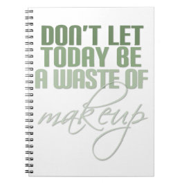 Caderno Espiral Não deixe que hoje seja um desperdício de maquiage