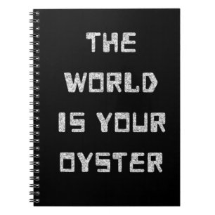 Caderno Espiral Notebook - The World Is Your Oyster