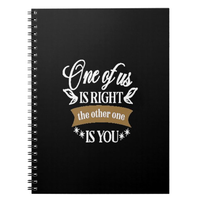Caderno Espiral One of us is right the other one is you (Frente)