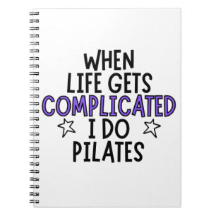 Caderno Espiral Quando a vida fica complicada, eu faço pilates.