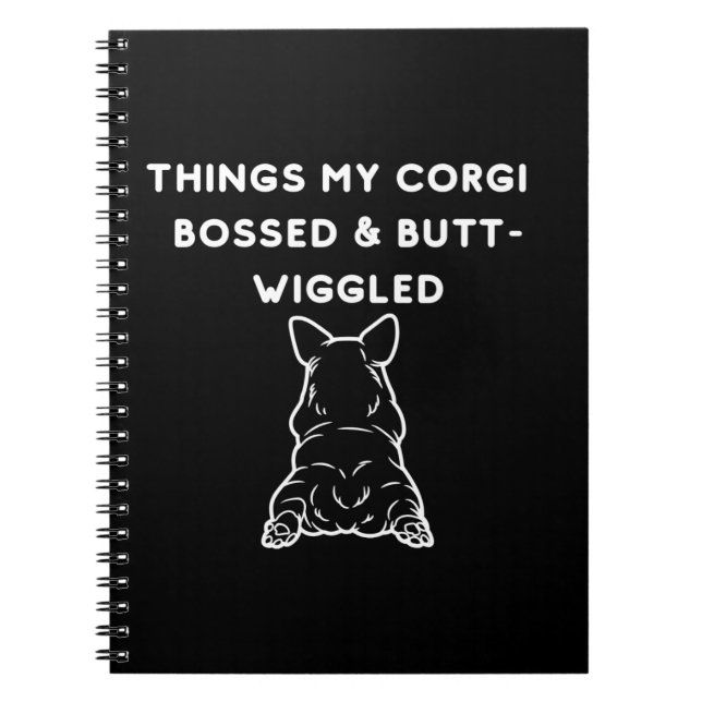 Caderno Espiral Things My Corgi Bossed & Butt-Wiggled (Frente)