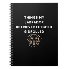 Caderno Espiral Things My Labrador Retriever Fetched & Drolled