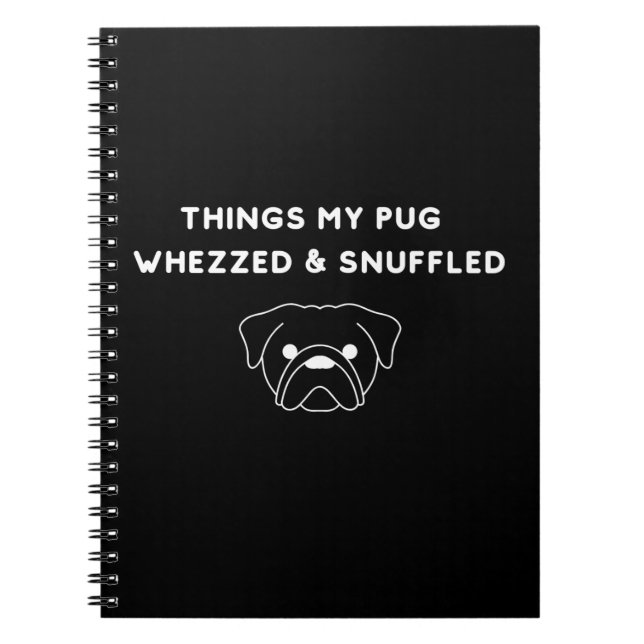 Caderno Espiral Things My Pug Whezzed & Snuffled (Frente)