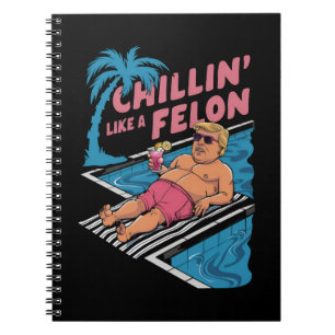Caderno Espiral Trump Engraçado Chillin Como Um Felon Trump 2024