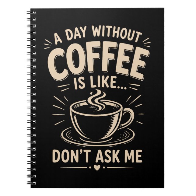 Caderno Espiral Um dia sem café é como não me pergunte (Frente)