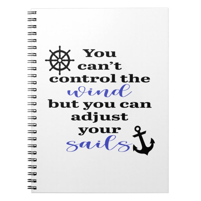 Caderno Espiral You Can't Control The Wind, Adjust Your Sails (Frente)