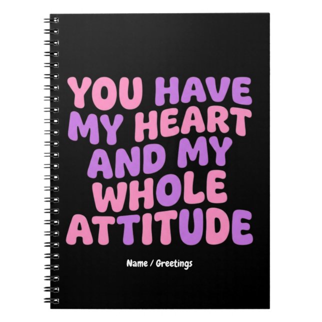 Caderno Espiral You Have My Heart and My Whole Attitude Sassy  (Frente)