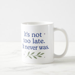 Café Ainda não é tarde demais. Nunca foi - Caneca de Ca