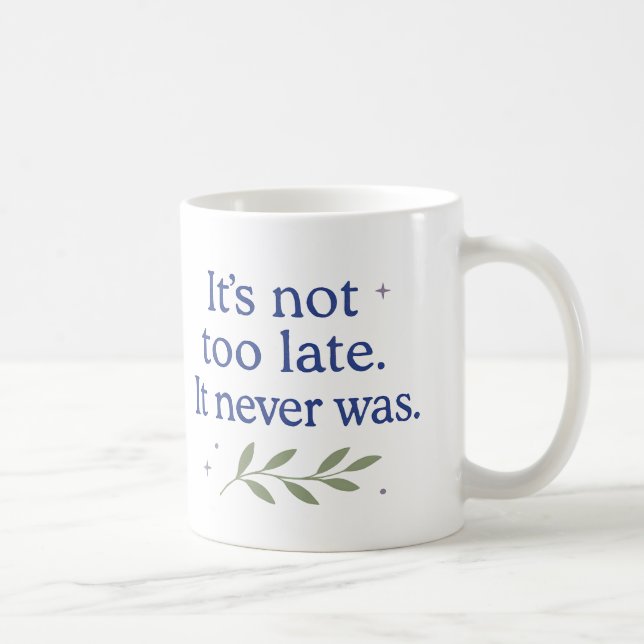 Café Ainda não é tarde demais. Nunca foi - Caneca de Ca (Direita)