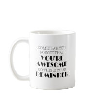 Às vezes, você esquece que você é uma caneca de ca