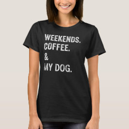 Café De Fim De Semana E Minha Cadela Camiseta Engr