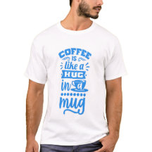 "Café é como um abraço numa caneca - Camiseta de c