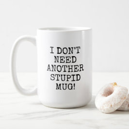 Café Engraçado eu não preciso de outra caneca estúpida