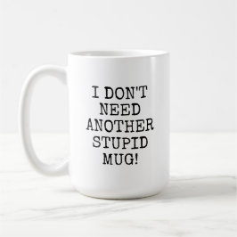 Café Engraçado eu não preciso de outra caneca estúpida