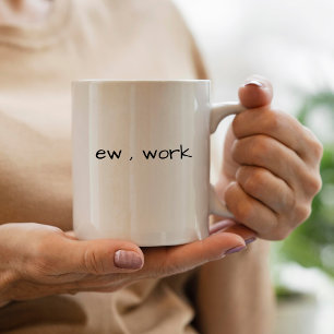 Café Engraçado Sarcástico ew , caneca de trabalho para