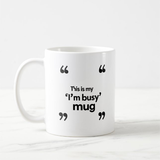 Café Esta é Minha Caneca de ‘Estou Ocupado’ – Citação d (Esquerda)