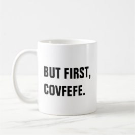 Café Mas primeiramente, caneca de Covfefe Covfefe