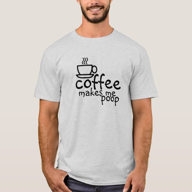 Café me faz cocô de camiseta (Frente)