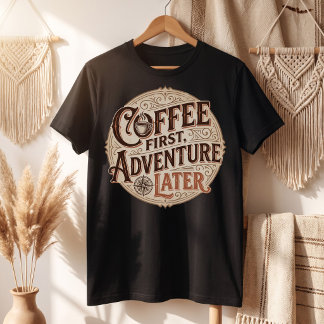 Café Primeiro Aventura Depois Camiseta Divertida d